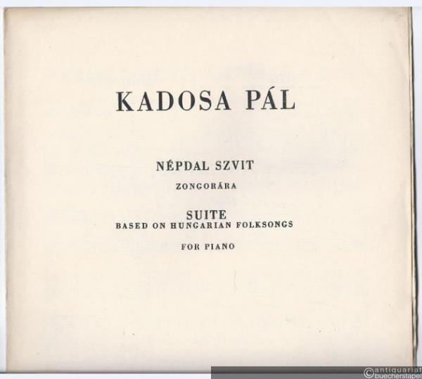  - Nepdal szvit zongorara Op. 21 (1933) / Suite based on Hungarian folksongs for piano.