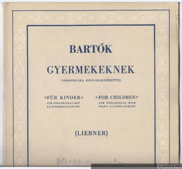  - Gyermekeknek gordonkara, zongorakiserettel / "Für Kinder" für Violoncello mit Klavierbegleitung (= Editio Musica).