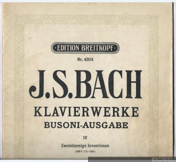  - Klavierwerke. Busoni-Ausgabe IV. Zweistimmige Inventionen (= Edition Breitkopf, Nr. 4304).