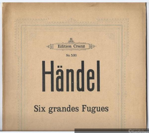  - Six grandes Fugues (= Edition Cranz, No. 530). Piano.