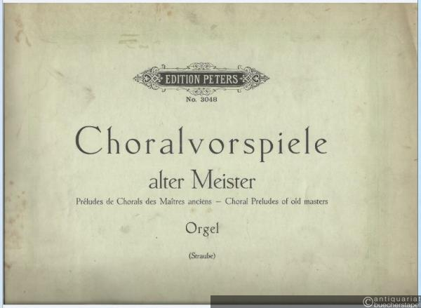  - Choralvorspiele alter Meister (= Edition Peters, Nr. 3048). Orgel.