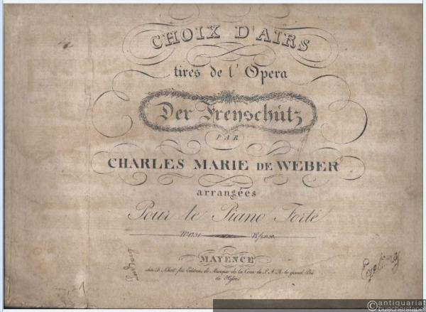  - Choix d'Airs tirés de l'Opera "Der Freyschütz" par Charles Marie de Weber arrangées pour le Piano Forté [Klavierauszug ohne Text].