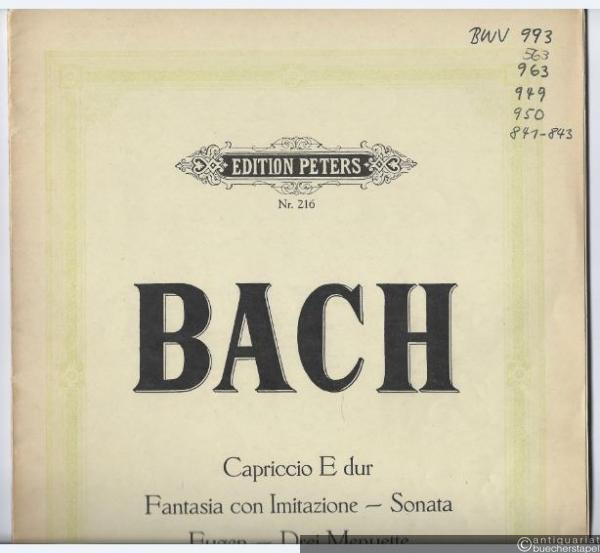 - Capriccio E-Dur, Fantasie con Imitazione, Sonata, Fugen, drei Menuette [BWV 993, 563, 963, 949, 950, 841-843] (= Edition Peters, Nr. 216).