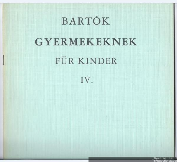  - Gyermekeknek für Kinder. IV. Füzet / Heft. Kleine Klavierstücke für Anfänger (ohne Oktavenspannung). Mit Verwendung slowakischer Kinder- und Volkslieder.