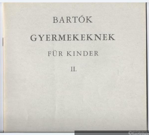  - Gyermekeknek / Für Kinder. Kleine Klavierstücke für Anfänger (ohne Oktavenspannung). Mit Verwendung ungarischer Kinder- und Volkslieder [II. Füzet / 2. Heft].