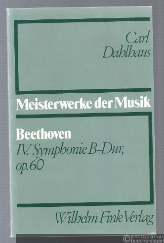  - Ludwig van Beethoven, IV. Symphonie B-Dur, op. 60 (= Meisterwerke der Musik. Werkmonographien zur Musikgeschichte, Heft 20).