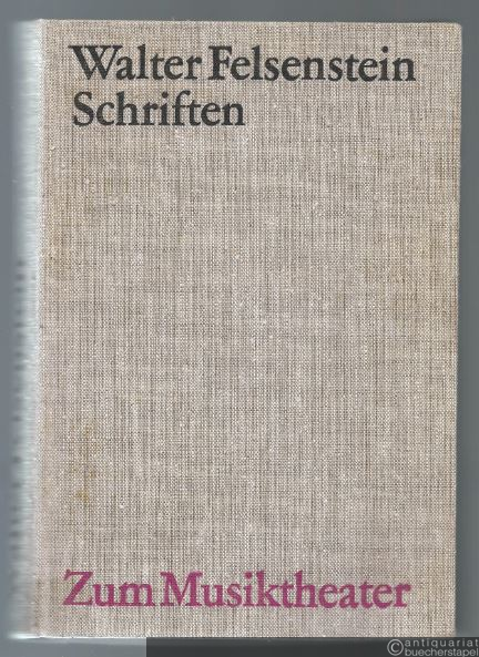  - Walter Felsenstein. Schriften. Zum Musiktheater (= Akademie der Künste der DDR, Schriften der Sektion Darstellende Kunst).