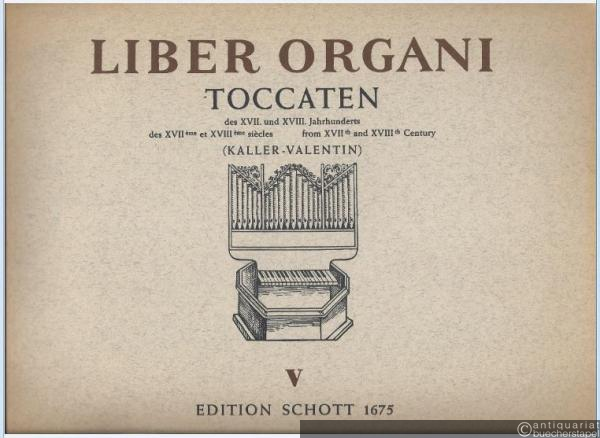  - Liber Organi V. Toccaten des XVII. und XVIII. Jahrhunderts (= Edition Schott, Nr. 1675).