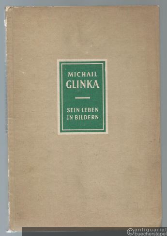  - Michail Glinka 1804 - 1857. Sein Leben in Bildern.