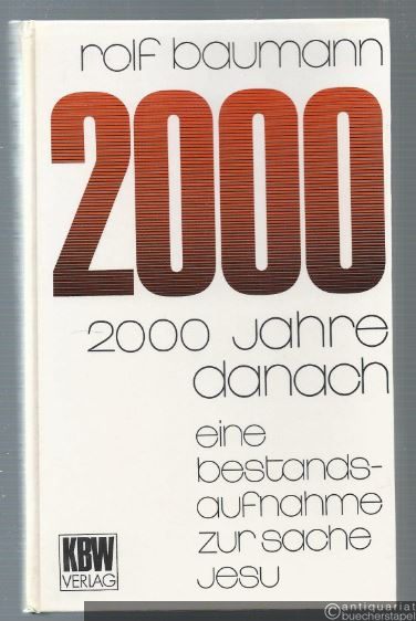  - 2000 Jahre danach. Eine Bestandsaufnahme zur Sache Jesu.