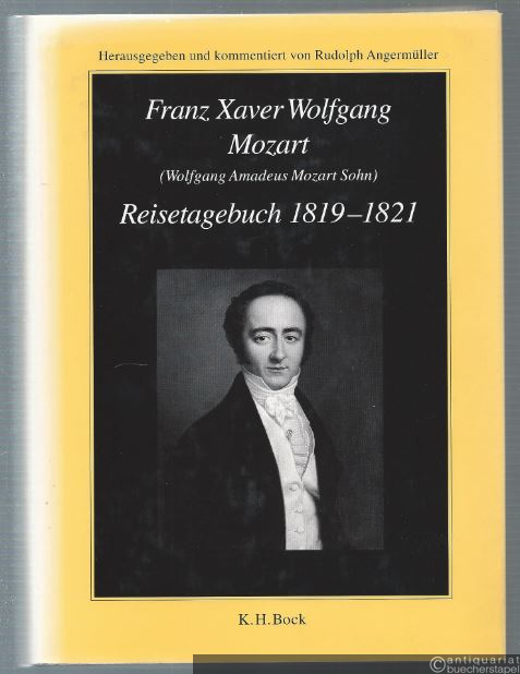  - Franz Xaver Wolfgang Mozart (Wolfgang Amadeus Mozarts Sohn). Reisetagebuch 1819 - 1821.