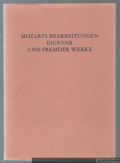  - Mozarts Bearbeitungen eigener und fremder Werke (= Schriftenreihe der Internationalen Stiftung Mozarteum, Band 2).