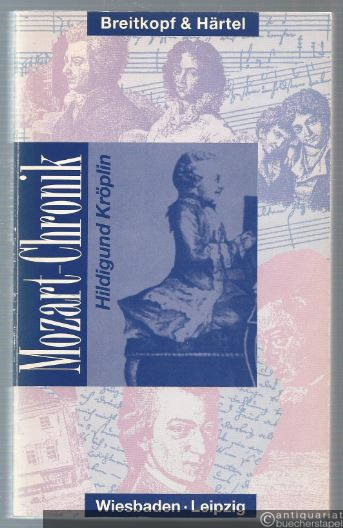  - Wolfgang Amadeus Mozart (1756 - 1791). Eine Chronik.