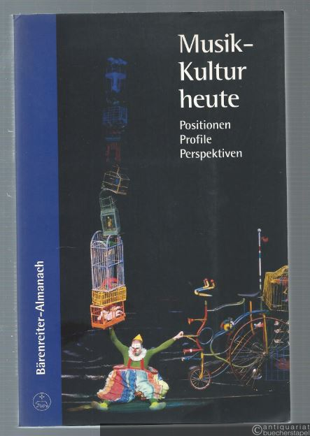  - Musik-Kultur heute. Positionen, Profile, Perspektiven (Bärenreiter-Almanach).