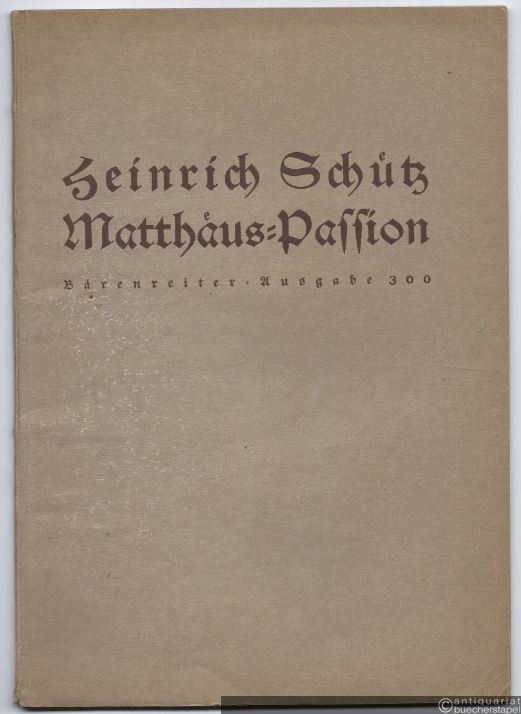  - Historia des Leidens und Sterbens unsers Herrn und Heilandes Jesu Christi nach dem Evangelisten St. Matthäus (= Bärenreiter-Ausgabe 300). Partitur.