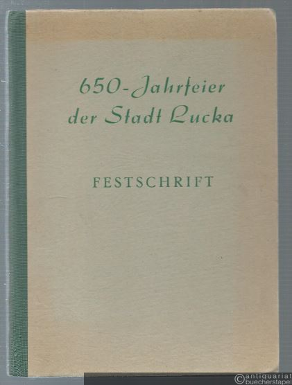  - 650 Jahre Lucka. Festschrift anlässlich des Heimatfestes vom 29. Mai bis 3. Juni 1957.