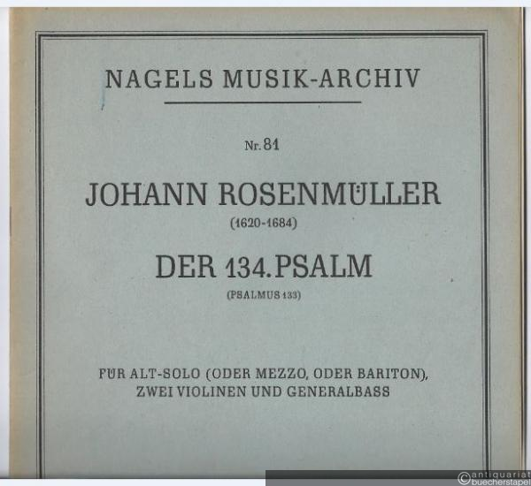  - Der 134. Psalm (Psalmus 134) für Alt-Solo (oder Mezzo, oder Bariton), zwei Violinen und Generalbass (= Nagels Musik-Archiv, Nr. 81).