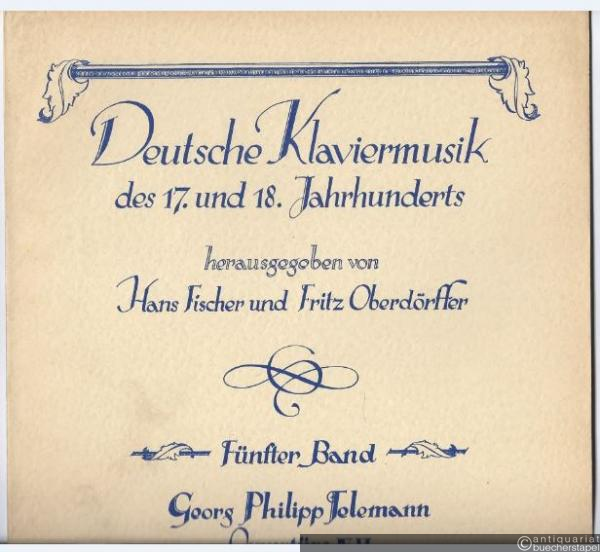  - Georg Philipp Telemann. Ouvertüre IV-VI, aus: Sechs Ouverturen nebst zween Folgesätzen (= Deutsche Klaviermusik des 17. und 18. Jahrhunderts, hrsg. von Hans Fischer und Fritz Oberdörffer. Fünfter Band).