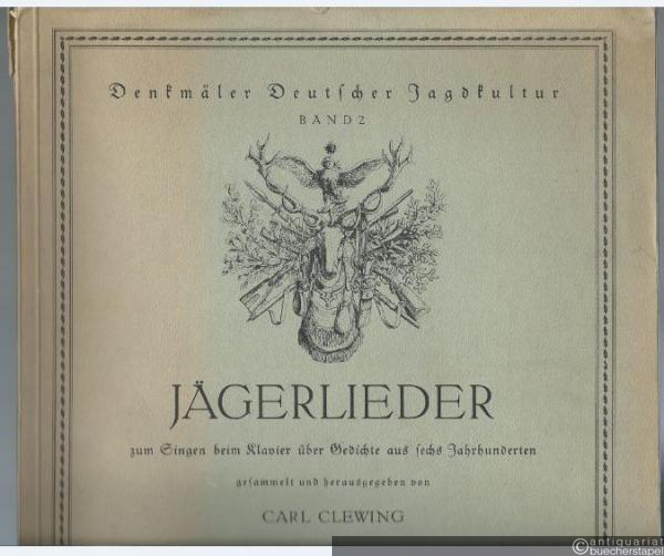  - Jägerlieder zum Singen beim Klavier über Gedichte aus sechs Jahrhunderten (= Denkmäler Deutscher Jagdkultur, Band 2).