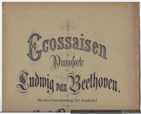  - Ecossaisen für Pianoforte von Ludwig van Beethoven. Für den Concertvortrag frei bearbeitet von Carl Reinecke. Pianoforte zu 2 Händen.