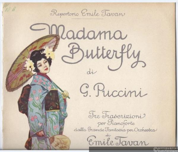  - Madame Butterfly di G. Puccini. Tre Trascrizioni per Pianoforte dalla Grande Fantasia per Orchestra di Emile Tavan (= Repertorio Emile Tavan, Seconda Trascrizione, 118552).