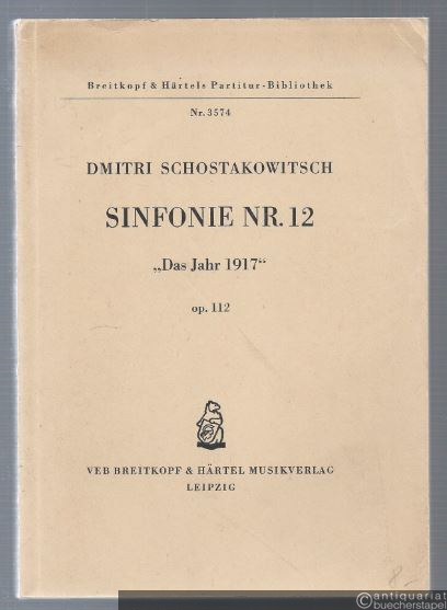  - Dmitrij Schostakowitsch Symphonie Nr. 12, "Das Jahr 1917", op. 112 (= Breitkopf & Härtels Partitur-Bibliothek, Nr. 3574).