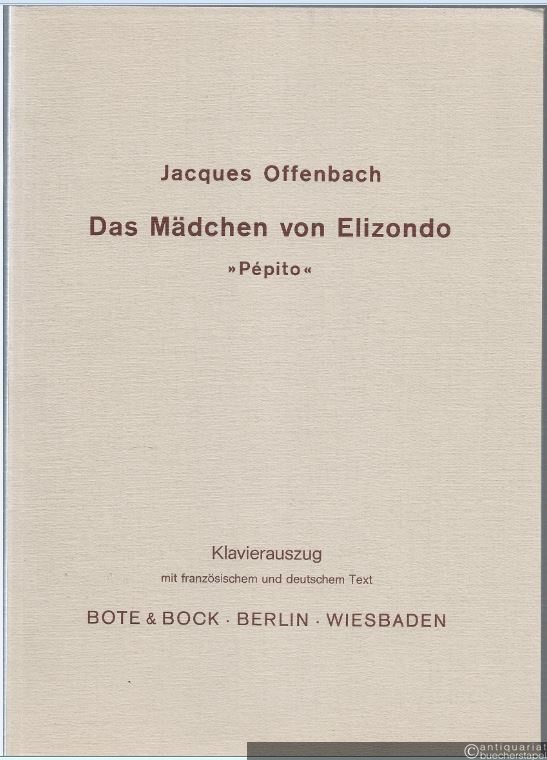  - Das Mädchen von Elizondo "Pepito". Komische Oper in einem Akt. Klavierauszug mit französischem und deutschem Text.