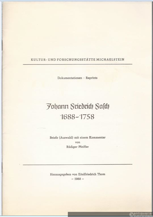  - Johann Friedrich Fasch (1688 - 1758). Briefe (Auswahl) mit einem Kommentar von Rüdiger Pfeiffer (= Kultur- und Forschungsstätte Michaelstein, Dokumentationen, Reprints).