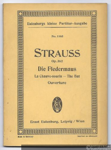  - Die Fledermaus (Ouverture) für großes Orchester / Le Chauve-souris / The Bat, Op. 362 (= Eulenburgs kleine Partitur-Ausgabe, No. 1103).