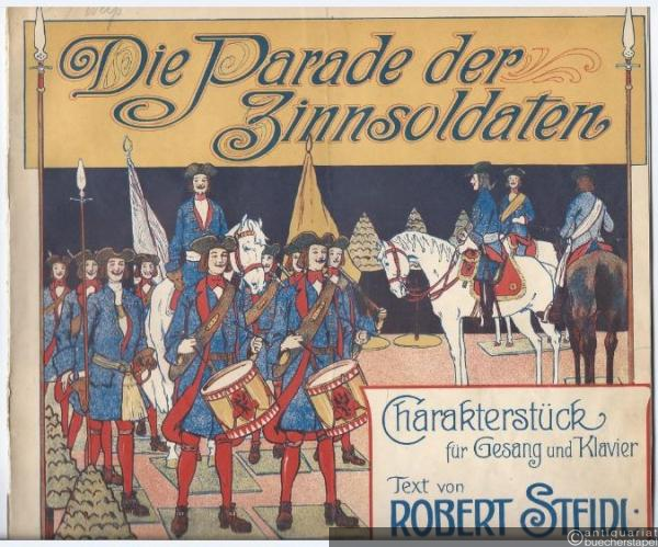  - Die Parade der Zinnsoldaten. Charakterstück für Gesang und Klavier. Text von Robert Steidl. Musik von Leon Jessel, Op. 123. Ausgabe für Gesang und Klavier.