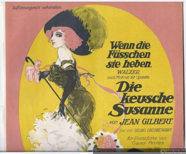 - Wenn die Füsschen sie heben. Walzer nach Motiven der Operette "Die keusche Susanne" von Jean Gilbert. Für Pianoforte von Oscar Fetras, Op. 165. Ausgabe für Piano ohne Text.