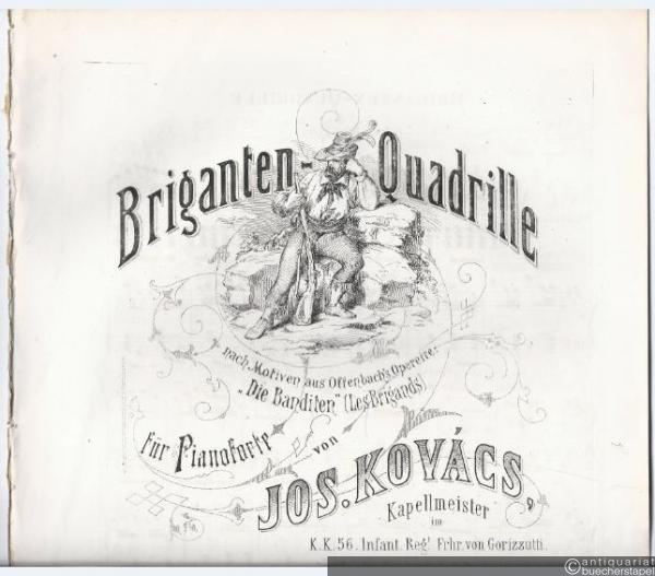  - Briganten-Quadrille nach Motiven aus Offenbach's Operette: "Die Banditen" (Les Brigans) für Pianoforte von Jos. Kovacs, Kapellmeister im K. K. 56. Infant. Reg|t. Frhr. von Gorizzutti.