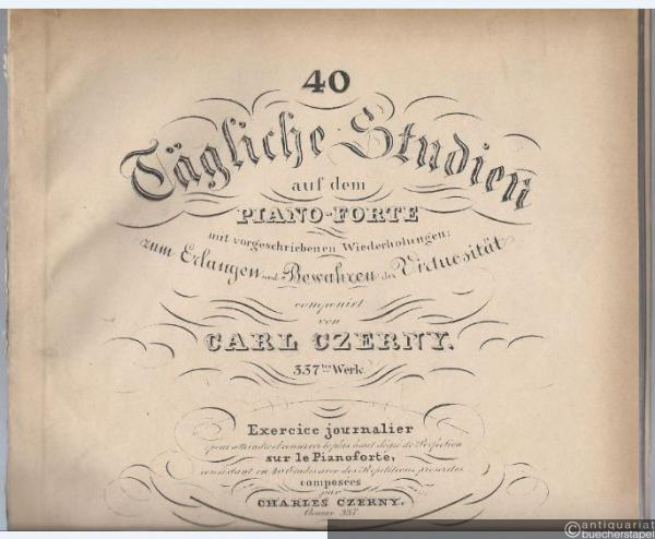  - 40 Tägliche Studien auf dem Piano-Forte mit vorgeschriebenen Wiederholungen; zum Erlangen und Bewahren der Virtuosität componirt von Carl Czerny. 337tes Werk.