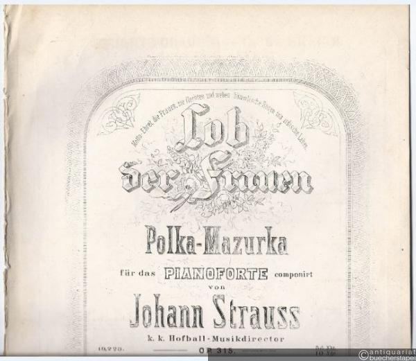  - Lob der Frauen. Polka-Mazurka für das Pianoforte componirt von Johann Strauss k. k. Hofball-Musikdirector, Op. 315.