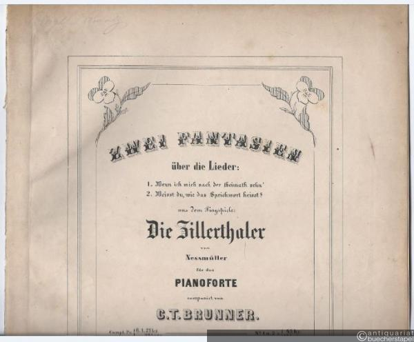  - Zwei Fantasien über die Lieder: 1. Wenn ich mich nach der Heimath sehn‘. 2. Weisst du, wie das Sprichwort heisst? aus dem Singspiele „Die Zillerthaler“ von Nessmüller für das Pianoforte componirt von C. T. Brunner. NUR No. 1 (= Op. 248, No. 1).