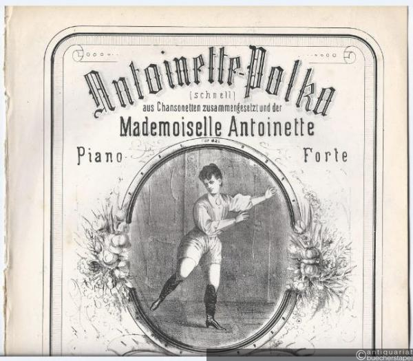  - Antoinette-Polka (schnell) aus Chansonetten zusammengesetzt und der Mademoiselle Antoinette freundlichst gewidmet, für das Pianoforte, von Franz Roth, Kapellmeister.