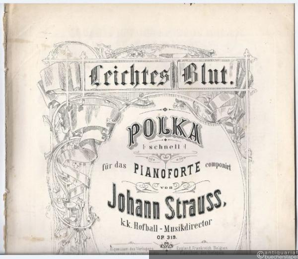  - Leichtes Blut. Polka |: schnell :| für das Pianoforte componirt von Johann Strauss, k. k. Hofball-Musikdirector, Op. 319.