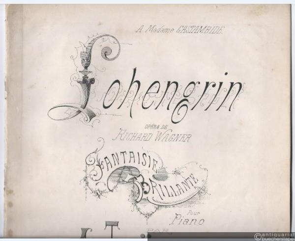  - Lohengrin, Opera de Richard Wagner. Fantaisie brillante pour Piano par J. Leÿbach, Op. 125.