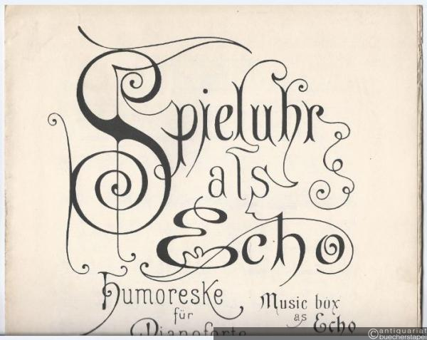  - Spieluhr als Echo. Humoreske für Pianoforte von Gustav Lange, Op. 366.
