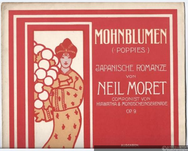  - Mohnblumen (Poppies). Japanische Romanze von Neil Moret (Componist von Hiawatha & Mondscheinserenade), Op. 9. Für Klavier.