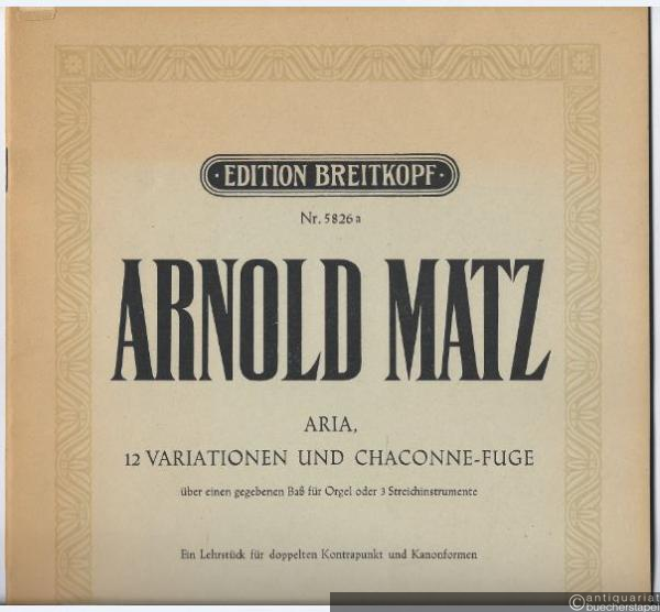  - Aria, 12 Variationen und Chaconne-Fuge über einen gegebenen Baß für Orgel oder 3 Streichinstrumente (= Edition Breitkopf, Nr. 5826a). Orgel.