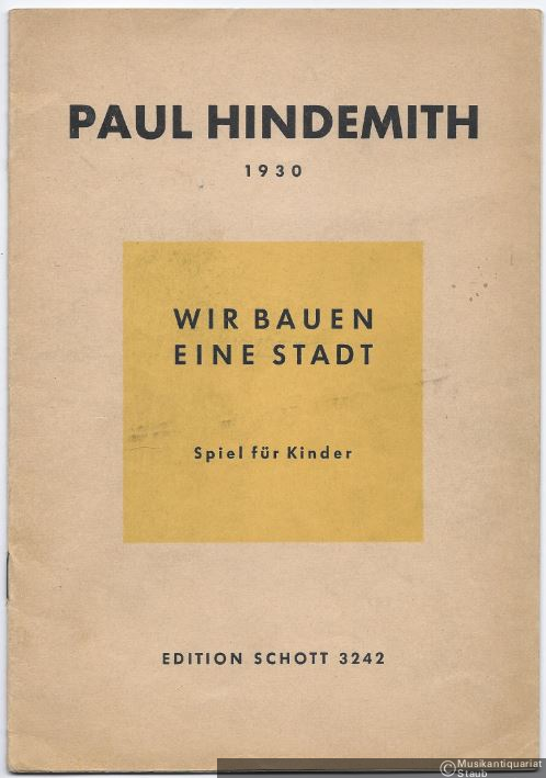  - Wir bauen eine Stadt (1930). Spiel für Kinder (= Edition Schott, Nr. 3242). Klavierauszug.
