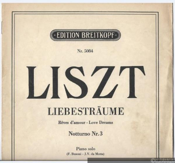  - Liebesträume / Reves d'amour / Love Dreams. Notturno Nr. 3 (= Edition Breitkopf, Nr. 5084). Piano solo.