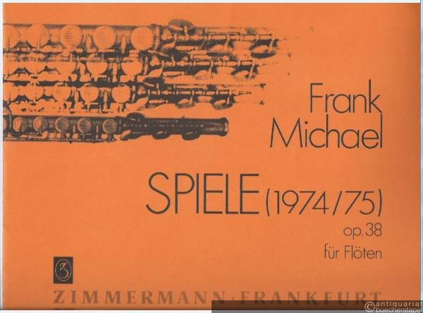  - Spiele (1974/75) für Flöten, Op. 38. Alea - Kaleidophon - Ornamente - Mascherada (= ZM 2104). Partitur.