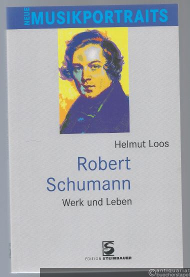  - Robert Schumann. Werk und Leben (= Neue Musikerporträts, Band VII).