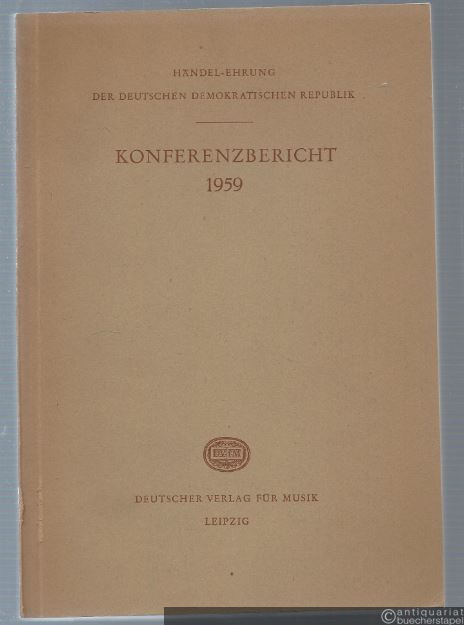  - Händel-Ehrung der Deutschen Demokratischen Republik. Halle 11.-19. April 1959. Konferenzbericht.