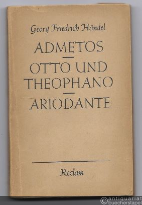  - Admetos / Otto und Theophano / Ariodante (= Reclams Universal-Bibliothek 8746/47).
