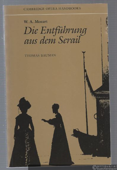  - W. A. Mozart. Die Entführung aus dem Serail (= Cambridge Opera Handbooks).