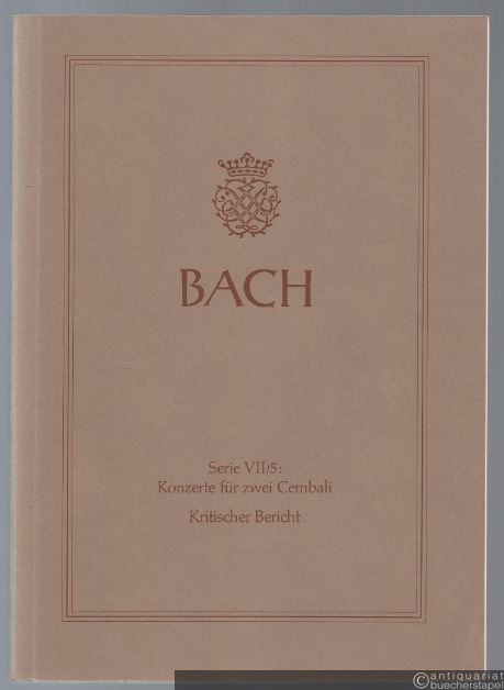  - Johann Sebastian Bach. Neue Ausgabe sämtlicher Werke. Serie VII, Band 5. Konzerte für zwei Cembali. Kritischer Bericht.