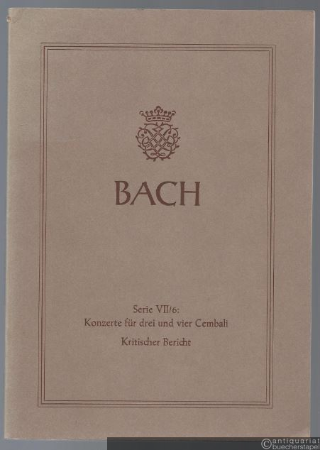  - Johann Sebastian Bach. Neue Ausgabe sämtlicher Werke. Serie VII, Band 6. Konzerte für drei und vier Cembali. Kritischer Bericht.